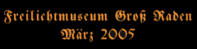 Freilichtmuseum Gross Raden M�rz 2005